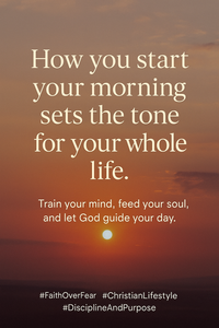 Discipline, Gratitude, and Purpose: Starting Each Day With God’s Strength
