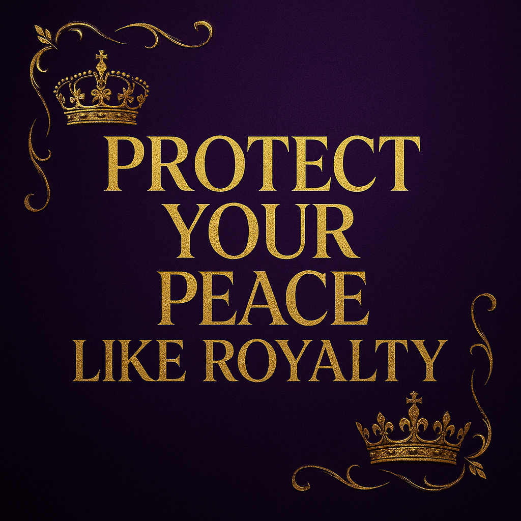 Start Protecting Your Peace: How to Take Back Control and Guard Your Blessings Like Royalty