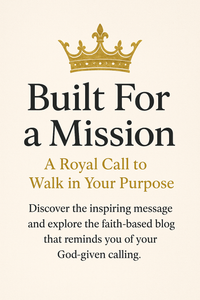 ⭐ BUILT FOR A MISSION: A ROYAL CALL TO WALK IN YOUR PURPOSE